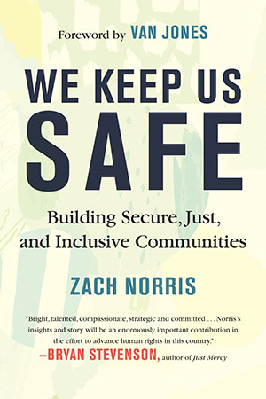We Keep Us Safe booktalk by author Zach Norris, executive director of the Ella Baker Center for Human Rights